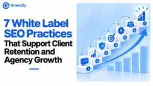 7 White Label SEO Practices that support client rentetion - Growzify