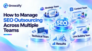 How to Manage SEO Outsourcing Across Multiple Teams
